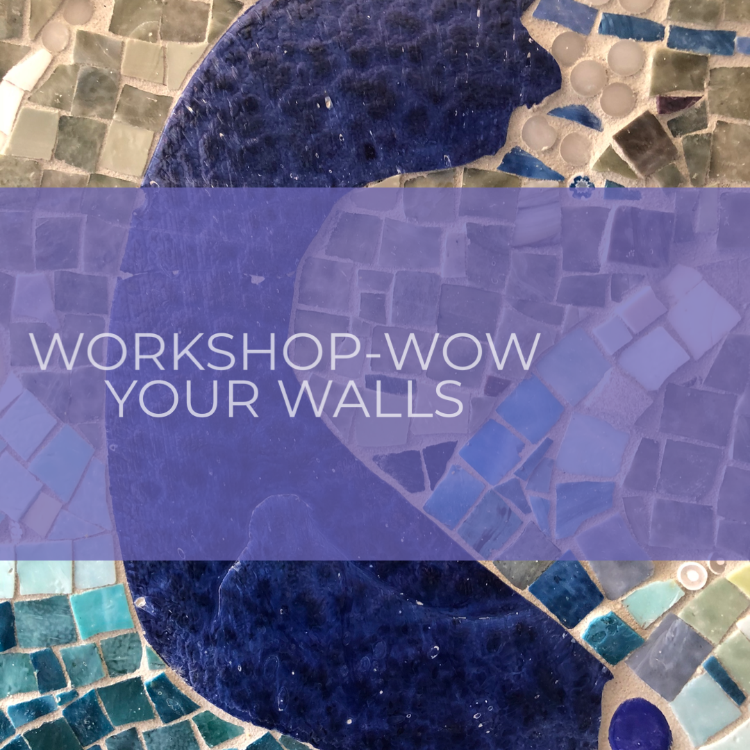 Next Mosaic workshop coming up in August - 26 August 2023 WOW Your Walls